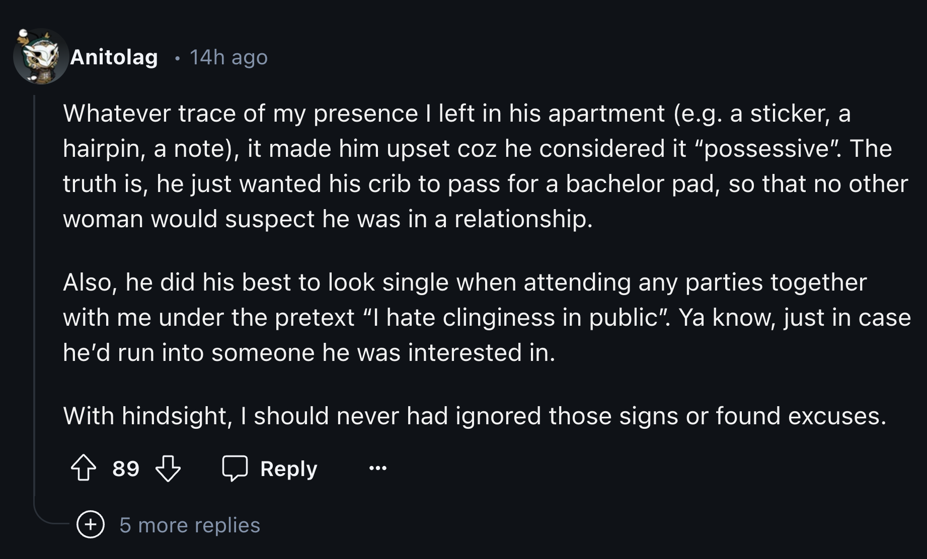 number - Anitolag 14h ago Whatever trace of my presence I left in his apartment e.g. a sticker, a hairpin, a note, it made him upset coz he considered it "possessive". The truth is, he just wanted his crib to pass for a bachelor pad, so that no other woma